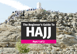 The Beginner&#039;s Guide to Hajj - Part 1 of 2