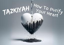 Tazkiyah - How To Purify Your Heart - Ilford